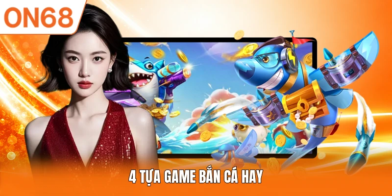 4 tựa game bắn cá hay