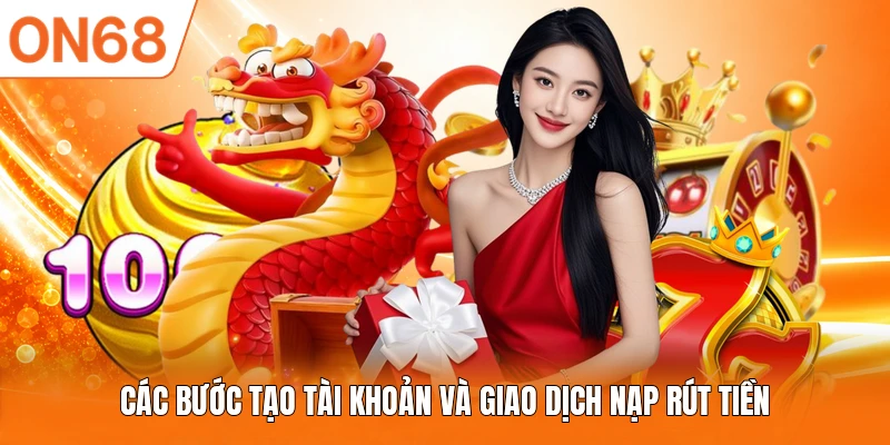 Các bước tạo tài khoản và giao dịch nạp rút tiền