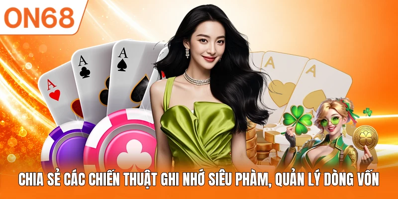 Chia sẻ các chiến thuật ghi nhớ siêu phàm, quản lý dòng vốn