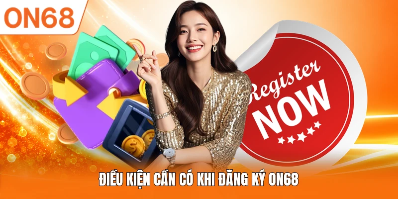 Điều kiện cần có khi đăng ký ON68