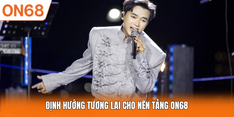Định hướng tương lai cho nền tảng ON68