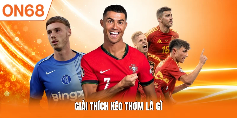 Giải thích kèo thơm là gì