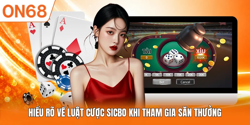 Hiểu rõ về luật cược Sicbo khi tham gia săn thưởng