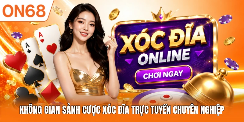 Không gian sảnh cược Xóc Đĩa trực tuyến chuyên nghiệp