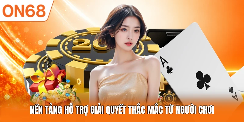 Nền tảng hỗ trợ giải quyết thắc mắc từ người chơi