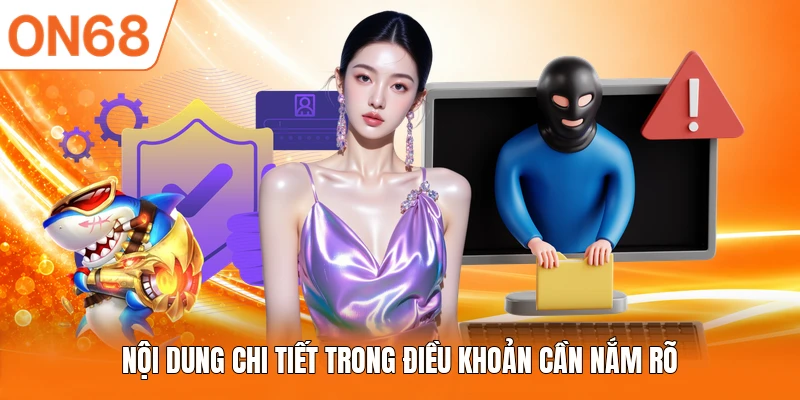 Nội dung chi tiết trong điều khoản cần nắm rõ