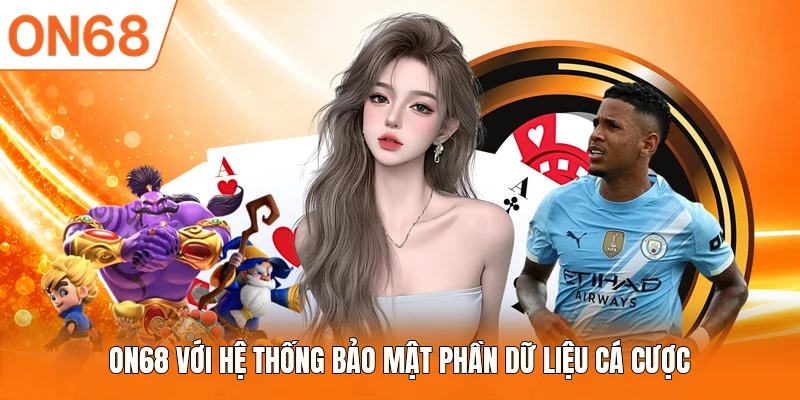 ON68 với hệ thống bảo mật phần dữ liệu cá cược