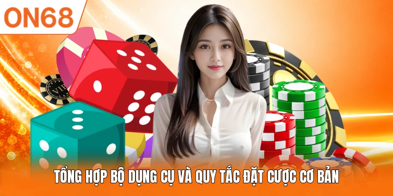 Tổng hợp bộ dụng cụ và quy tắc đặt cược cơ bản
