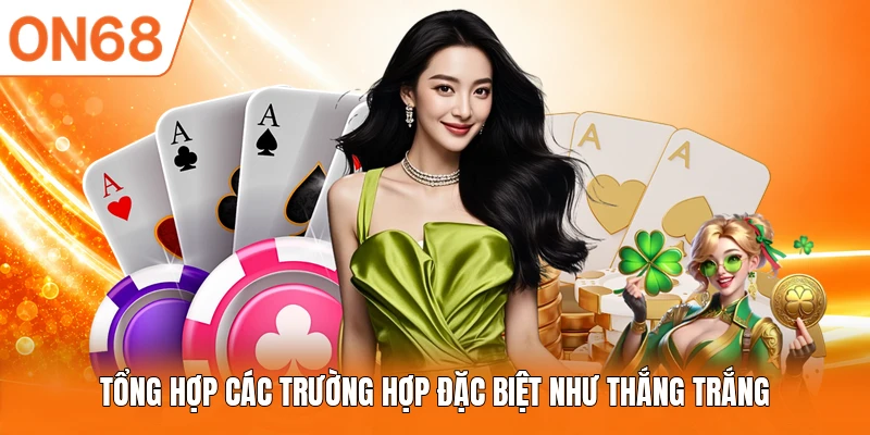 Tổng hợp các trường hợp đặc biệt như thắng trắng