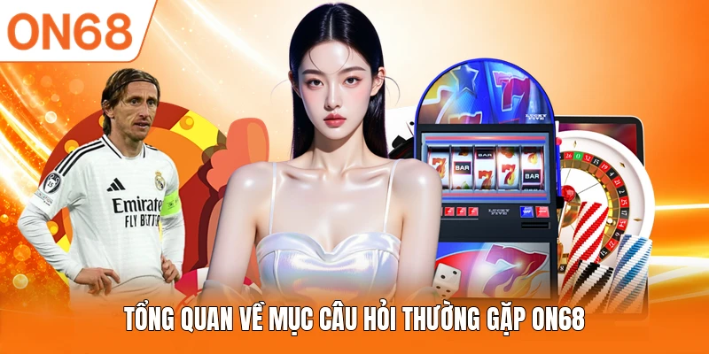 Tổng quan về mục câu hỏi thường gặp ON68
